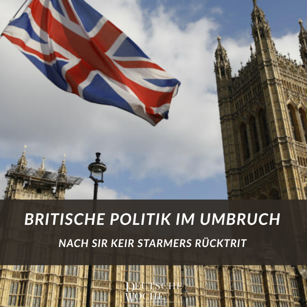 Britische Politik im Umbruch nach Sir Keir Starmers Rücktritt: Machtvakuum und neue Dynamiken Britische Politik im Umbruch nach Sir Keir Starmers Rücktritt Machtvakuum und neue Dynamiken-Deutsche Woche Ihre online Zeitung