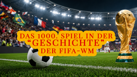 Historisches Jubiläum: Das 1000. WM-Spiel steht bevor Deutsche Woche Online Zeitung