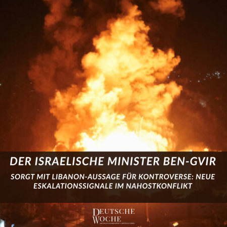 Der israelische Minister Ben-Gvir sorgt mit Libanon-Aussage für Kontroverse Neue Eskalationssignale im Nahostkonflikt-Deutsche Woche Ihre online Zeitung