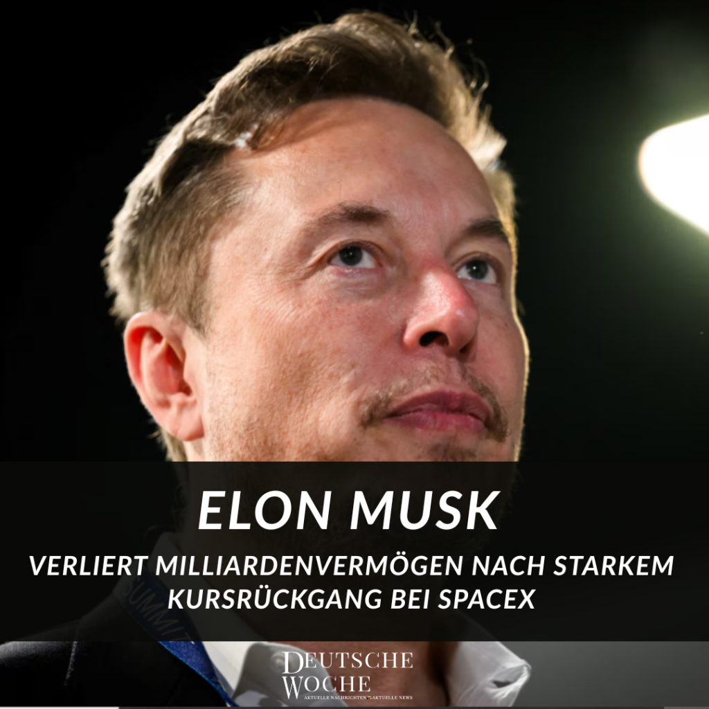 Elon Musk verliert Milliardenvermögen nach starkem Kursrückgang bei SpaceX- Duetsche Woche Ihre online Zeitung