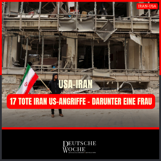 17 Tote Iran US-Angriffe – darunter eine Frau 17 Tote Iran US-Angriffe – darunter eine Frau
