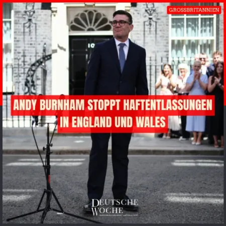 Andy Burnham stoppt Haftentlassungen in England und Wales