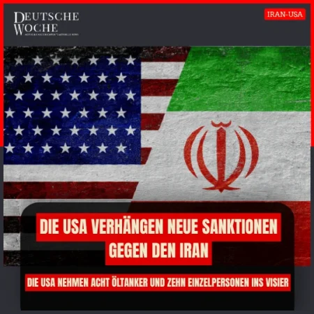 Die USA verhängen neue Sanktionen gegen den Iran und nehmen acht Öltanker und zehn Einzelpersonen ins Visier