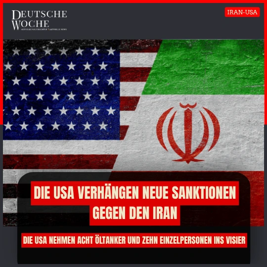 Die USA verhängen neue Sanktionen gegen den Iran und nehmen acht Öltanker und zehn Einzelpersonen ins Visier Die USA verhängen neue Sanktionen gegen den Iran und nehmen acht Öltanker und zehn Einzelpersonen ins Visier