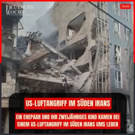 Ein Ehepaar und ihr zweijähriges Kind kamen bei einem US-Luftangriff im Süden Irans ums Leben