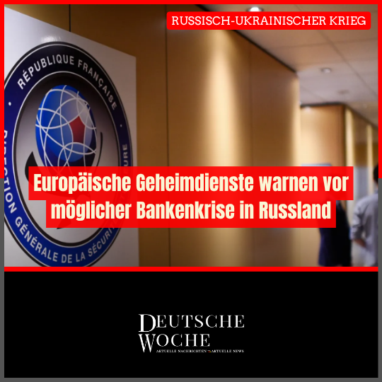 Europäische Geheimdienste warnen vor möglicher Bankenkrise in Russland Russisch-Ukrainischer Krieg