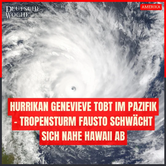 Hurrikan Genevieve tobt im Pazifik – Tropensturm Fausto schwächt sich nahe Hawaii ab