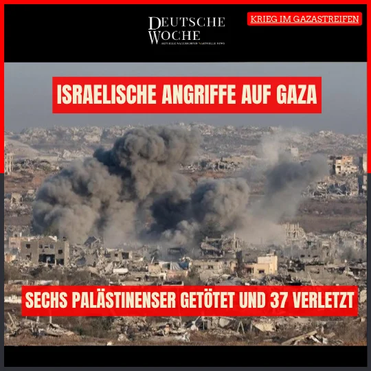 Israelische Angriffe auf Gaza: Sechs Palästinenser getötet und 37 verletzt Israelische Angriffe auf Gaza: Sechs Palästinenser getötet und 37 verletzt