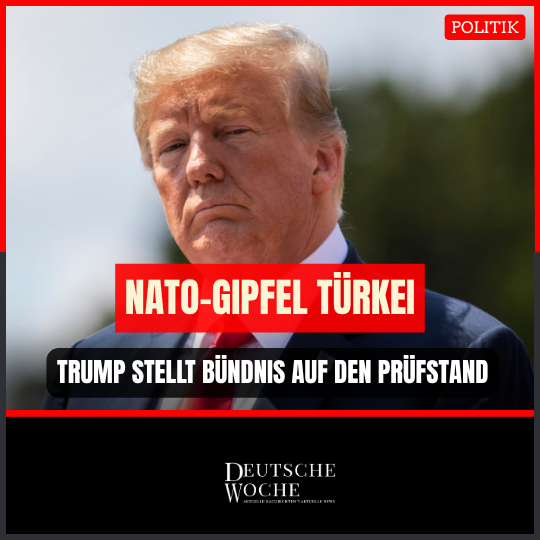 NATO-Gipfel Türkei Trump stellt Bündnis auf den Prüfstand