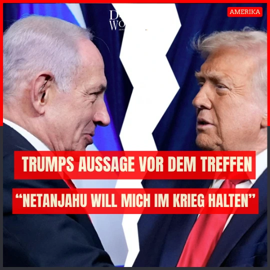 Netanjahu will mich im Krieg halten – Trumps Aussage vor dem Treffen Netanjahu will mich im Krieg halten – Trumps Aussage vor dem Treffen
