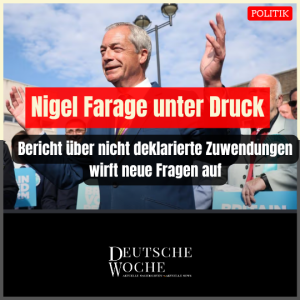 Nigel Farage unter Druck: Bericht über nicht deklarierte Zuwendungen wirft neue Fragen auf
