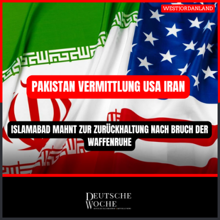 Pakistan Vermittlung USA Iran: Islamabad mahnt zur Zurückhaltung nach Bruch der Waffenruhe