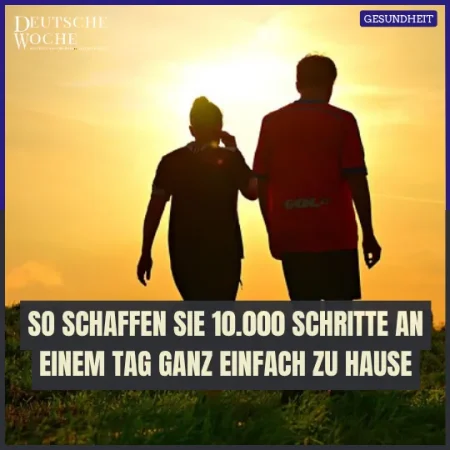 So schaffen Sie 10.000 Schritte an einem Tag ganz einfach zu Hause
