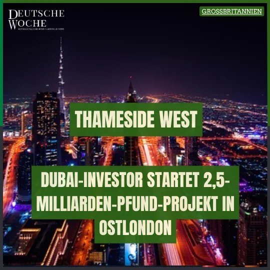 Thameside West: Dubai-Investor startet 2,5-Milliarden-Pfund-Projekt in Ostlondon Thameside West Dubai-Investor startet 2,5-Milliarden-Pfund-Projekt in Ostlondon
