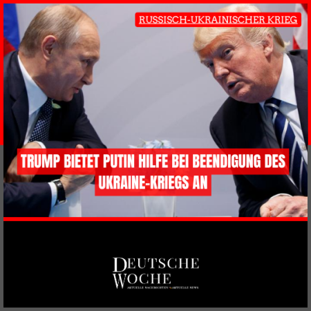 Trump bietet Putin Hilfe bei Beendigung des Ukraine-Kriegs an Trump bietet Putin Hilfe bei Beendigung des Ukraine-Kriegs an