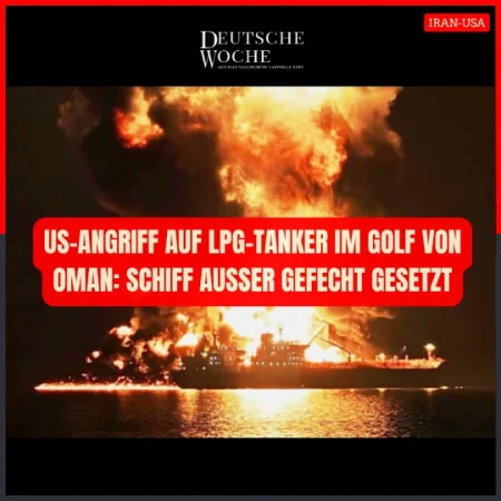 US-Angriff auf LPG-Tanker im Golf von Oman: Schiff außer Gefecht gesetzt