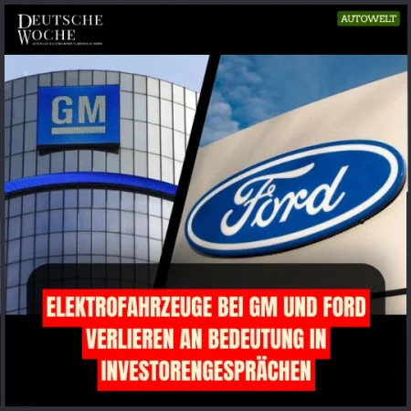 Elektrofahrzeuge bei GM und Ford verlieren an Bedeutung in Investorengesprächen