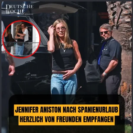 Jennifer Aniston nach Spanienurlaub herzlich von Freunden empfangen