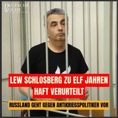 Lew Schlosberg zu elf Jahren Haft verurteilt: Russland geht gegen Antikriegspolitiker vor
