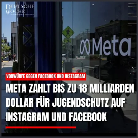 Meta zahlt bis zu 18 Milliarden Dollar für Jugendschutz auf Instagram und Facebook