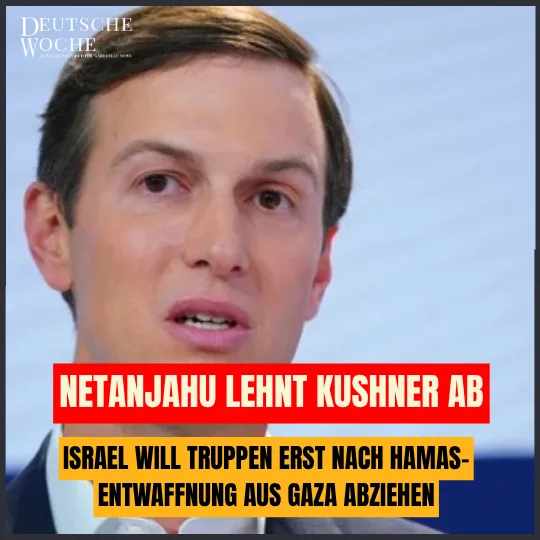 Netanjahu lehnt Kushner ab: Israel will Truppen erst nach Hamas-Entwaffnung aus Gaza abziehen