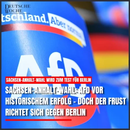 Sachsen-Anhalt-Wahl: AfD vor historischem Erfolg – doch der Frust richtet sich gegen Berlin