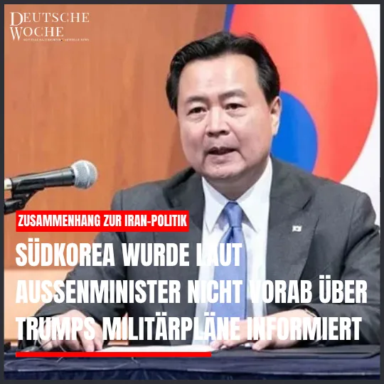 Südkorea wurde laut Außenminister nicht vorab über Trumps Militärpläne informiert