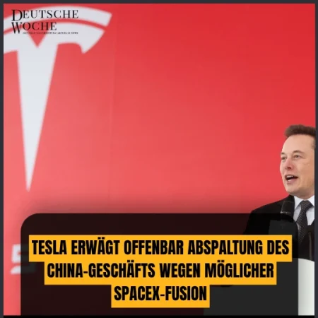 Tesla erwägt offenbar Abspaltung des China-Geschäfts wegen möglicher SpaceX-Fusion