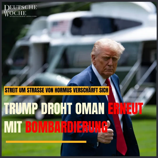 Trump droht Oman erneut mit Bombardierung – Streit um Straße von Hormus verschärft sich