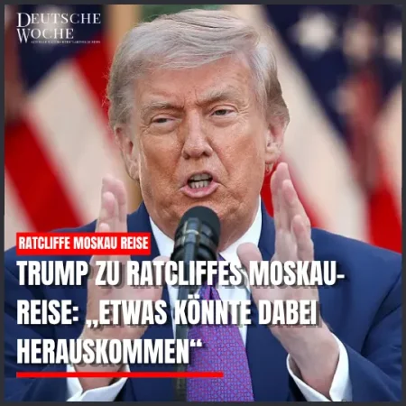 Trump zu Ratcliffes Moskau-Reise: „Etwas könnte dabei herauskommen“