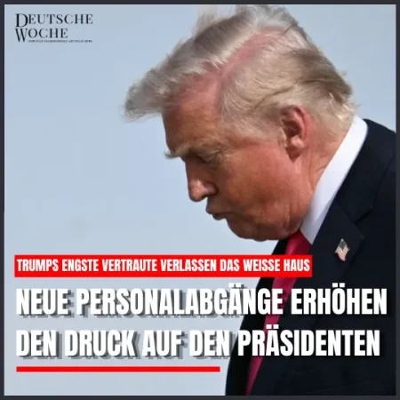 Trumps engste Vertraute verlassen das Weiße Haus: Neue Personalabgänge erhöhen den Druck auf den Präsidenten