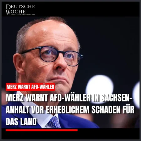 Merz warnt AfD-Wähler in Sachsen-Anhalt vor erheblichem Schaden für das Land Merz warnt AfD-Wähler in Sachsen-Anhalt vor erheblichem Schaden für das Land