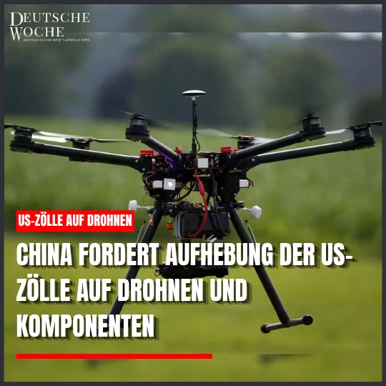 China fordert Aufhebung der US-Zölle auf Drohnen und Komponenten China fordert sofortige Aufhebung der US-Zölle auf Drohnen und Komponenten